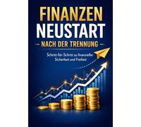 Finanziell neu starten nach der Scheidung: Praktischer Ratgeber für Klarheit, Stabilität und Vermögensaufbau + Notizseiten für Ihre persönliche Umsetzung (Scheidung / Trennung)