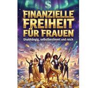 Finanzielle Freiheit für Frauen: Unabhängig, selbstbestimmt und reich