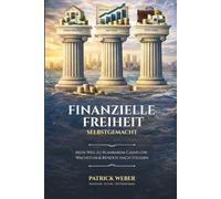 Finanzielle Freiheit selbstgemacht: Mein Weg zu planbarem Cashflow, Wachstum und Rendite nach Steuern