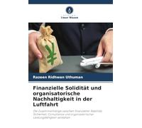 Finanzielle Solidität und organisatorische Nachhaltigkeit in der Luftfahrt: Die Zusammenhänge zwischen finanzieller Stabilität, Sicherheit, Compliance ... Leistungsfähigkeit verstehen
