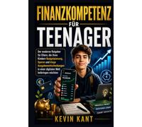 Finanzkompetenz für Teenager: Der moderne Ratgeber für Eltern, die ihren Kindern Budgetplanung, Sparen und kluge Ausgabenentscheidungen in einer digitalen Welt beibringen möchten