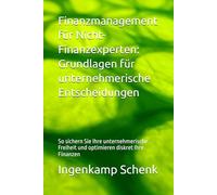 Finanzmanagement für Nicht-Finanzexperten: Grundlagen für unternehmerische Entscheidungen: So sichern Sie Ihre unternehmerische Freiheit und optimieren diskret Ihre Finanzen