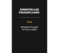 Finanzplaner 2025 - Achtsam Budgetieren, Schuldenfrei Leben, Vermögen Aufbauen: Behalte dein Geld im Griff - Budget-Tabellen, Schuldenabbau & Sparziele für ein stressfreies Finanzjahr