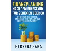 FINANZPLANUNG NACH DEM RUHESTAND FÜR SENIOREN ÜBER 60: So sichern Sie Ihr Geld, steigern Ihr Einkommen und schützen Ihre Zukunft