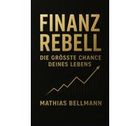 Finanzrebell: Die größte Chance deines Lebens