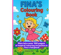 Fina's Colouring Book: Dive into over 100 pages of magical colouring escapades in Fina’s Fairyland!