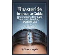 Finasteride Instructive Guide: Understanding Hair Loss Treatment, Benefits, and Safe Use
