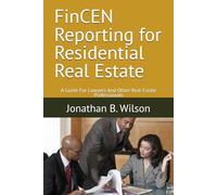 FinCEN Reporting for Residential Real Estate: A Guide For Lawyers And Other Real Estate Professionals