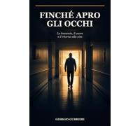 FINCHÉ APRO GLI OCCHI: La leucemia, il cuore e il ritorno alla vita