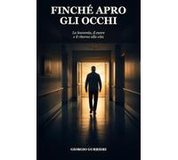 FINCHÉ APRO GLI OCCHI: La leucemia, il cuore e il ritorno alla vita