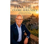 FINCHÉ IL CUORE AVRÀ VOCE: Poesie e racconti tra amore, memoria e paesaggi dell'anima (LE STAGIONI DEL CUORE Storie, poesie e ricordi che parlano all'anima)