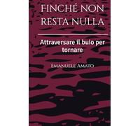 Finché non resta nulla: Attraversare il buio per tornare