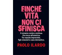 Finchè vita non ci sfinisca: Il romanzo comico continua. Ora tocca alla ostetrica, fra nascite, figli cresciuti e caos domestico della quotidianità