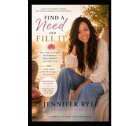 Find A Need And Fill It: How Purpose, People, and persistence Built a Business and a Life I love