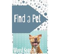 Find a Pet Word Search: Word Searches with Easy-to-Read Print about Animals, Furry, Feathered, and Scaly Companions, and More ꟾ 6x9 inches, 110 pages ... for Vacations, Holidays, or Relaxing Times