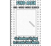 Find Alex, One Word Word Search, Go Bonkers Trying to Locate Your Name: A Personalized Puzzle Book For Kids, Teens, Adults, Seniors