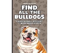 Find All The Bulldogs: A Ridiculously Difficult 1-Word Word Search | Hard Puzzles For Adults | Dog Lover Gift (1-Word Searches)