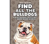 Find All The Bulldogs: A Ridiculously Difficult 1-Word Word Search | Hard Puzzles For Adults | Dog Lover Gift (1-Word Searches)