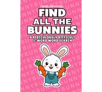 Find All The Bunnies: A Ridiculously Difficult 1-Word Word Search | Hard Puzzles For Adults | Easter Bunny Gift (1-Word Searches)