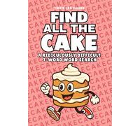Find All The Cake: A Ridiculously Difficult 1-Word Word Search | Hard Puzzles For Adults (1-Word Searches)