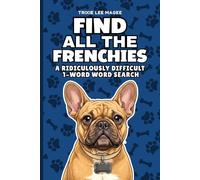 Find All The Frenchies: A Ridiculously Difficult 1-Word Word Search | Hard Puzzles For Adults | French Bulldog Dog Lover Gift