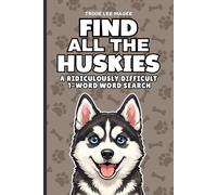 Find All The Huskies: A Ridiculously Difficult 1-Word Word Search | Hard Puzzles For Adults | Dog Lover Gift (1-Word Searches)