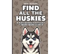 Find All The Huskies: A Ridiculously Difficult 1-Word Word Search | Hard Puzzles For Adults | Dog Lover Gift (1-Word Searches)