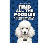 Find All The Poodles: A Ridiculously Difficult 1-Word Word Search | Hard Puzzles For Adults | Dog Lover Gift (1-Word Searches)