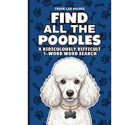 Find All The Poodles: A Ridiculously Difficult 1-Word Word Search | Hard Puzzles For Adults | Dog Lover Gift (1-Word Searches)