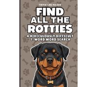 Find All The Rotties: A Ridiculously Difficult 1-Word Word Search | Hard Puzzles For Adults | Dog Lover Gift (1-Word Searches)