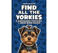 Find All The Yorkies: A Ridiculously Difficult 1-Word Word Search | Hard Puzzles For Adults | Yorkshire Terrier Dog Lover Gift (1-Word Searches)
