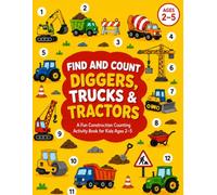 Find and Count Diggers, Trucks & Tractors: A Fun Construction Counting Activity Book for Kids