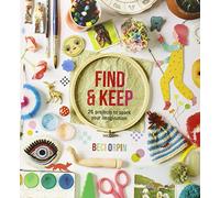 Find and Keep: 26 Projects to Spark Your Imagination