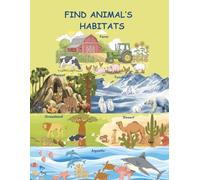 Find animal’s habitats.: Science oriented book with 60 activity pages for kids ages 4 to 8 for learning, drawing and coloring.