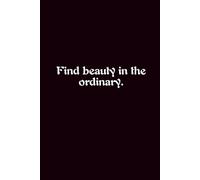Find Beauty In The Ordinary. - Journals For Writing - Gift For Women And Men - Notebook - Cute Journal - Lined Journal - Writing Journal - Bookmark
