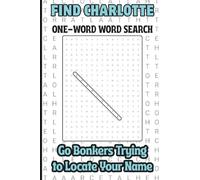 Find Charlette, One Word Word Search, Go Bonkers Trying to Locate Your Name: A Personalized Puzzle Book For Kids, Teens, Adults, Seniors