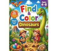 Find & Color: Dinosaurs: A Dinosaur Search and Find Activity Book for Kids Ages 4-8 Featuring 40 Big Coloring Pages, Fun Explorer Missions, Dino Facts, and More!