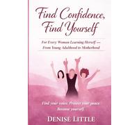 Find Confidence, Find Yourself: For Every Woman Learning Herself - From Young Adulthood to Motherhood