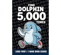 Find Dolphin 5,000 Times: 1-Word Word Search | Hard Puzzles for Adults | Large Print (1-Word Searches)