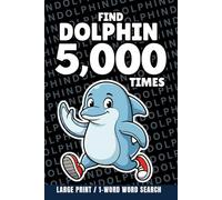 Find Dolphin 5,000 Times: 1-Word Word Search | Hard Puzzles for Adults | Large Print (1-Word Searches)