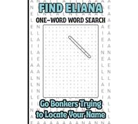 Find Eliana, One Word Word Search, Go Bonkers Trying to Locate Your Name: A Personalized Puzzle Book For Kids, Teens, Adults, Seniors