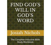 FIND GOD’S WILL IN GOD’S WORD: The Complete Inductive Bible Study Workbook