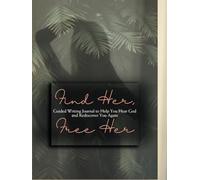 Find Her, Free Her: Guided Writing Journal to Help You Hear God and Rediscover You Again