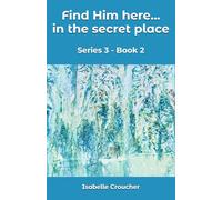 Find Him here...in the secret place: Series 3 - Book 2