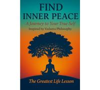 Find inner peace: A journey to your true self inspired by Vedanta philosophy