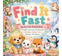 Find It Fast; My First Cute Animals Book: A Toddler Search and Find Adventure with Puppies, Bunnies, Foxes, Monkeys, and Penguins (I Spy Adventure)