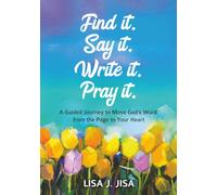 Find it. Say it. Write it. Pray it.: A Guided Journey to Move God's Word from the Page to Your Heart