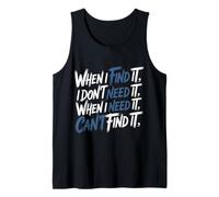 Find It When I Don’t Need It Lose It When I Do - Camiseta sin Mangas