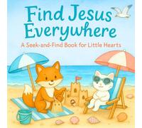 Find Jesus Everywhere: A Christian Seek and Find Book for Kids Ages 3-7 About Discovering Jesus is Always Near