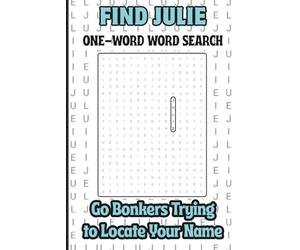 Find Julie, One Word Word Search, Go Bonkers Trying to Locate Your Name: A Personalized Puzzle Book For Kids, Teens, Adults, Seniors